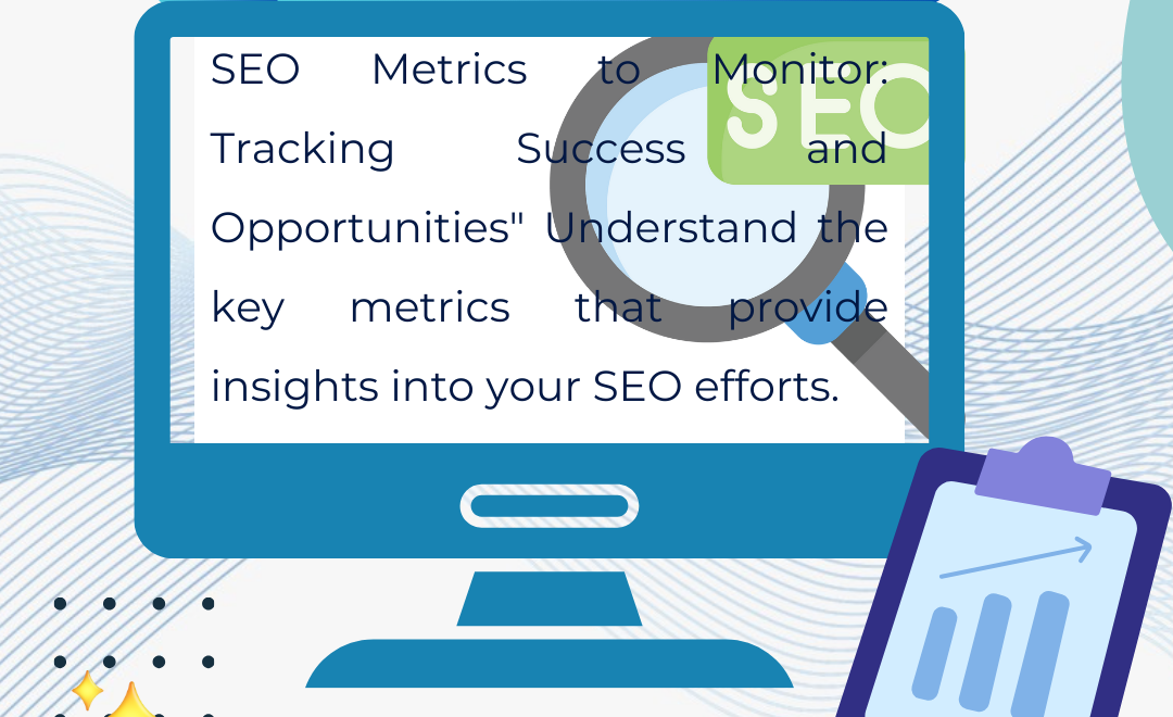 5 SEO Metrics to Monitor: Tracking Success and Opportunities